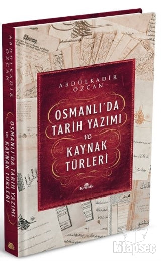 Osmanlı`da Tarih Yazımı ve Kaynak Türleri (Ciltli) - Prof. Dr. Abdülkadir Özcan kitap kapağı