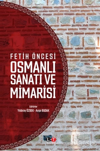 Fetih Öncesi Osmanlı Sanatı ve Mimarisi Literatürk Academia - Yıldıray Özbek kitap kapağı