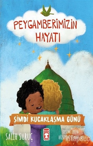 Şimdi Kucaklaşma Günü - Peygamberimizin Hayatı Timaş Çocuk - Salih Suruç kitap kapağı