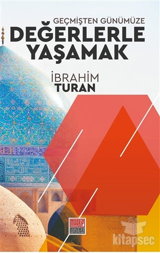Geçmişten Günümüze Değerlerle Yaşamak - İbrahim Turan kitap kapağı