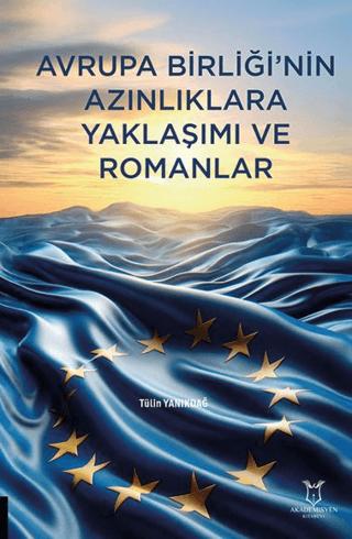 Avrupa Birliği'nin Azınlıklara Yaklaşımı ve Romanlar | Akademisyen Kitabevi (Ciltsiz)  - Resim 1