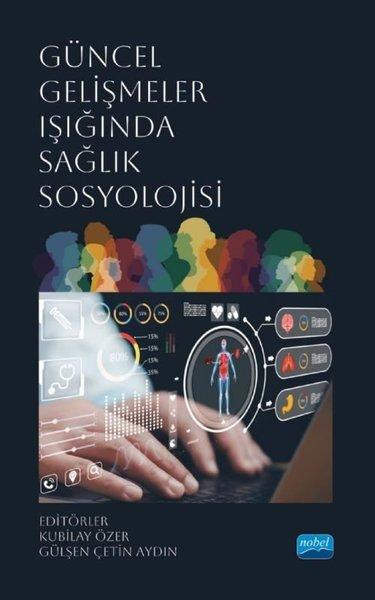 Güncel Gelişmeler Işığında Sağlık Sosyolojisi | Nobel Akademik Yayıncılık (İnce Kapak)  - Resim 1