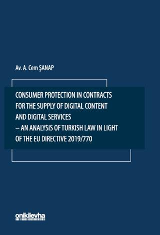 Consumer Protection in Contracts for the Supply of Digital Content and Digital Services-An Analysis of Turkish Law in Light of the EU Directive 2019/770 | On İki Levha Yayınları (Ciltsiz)  - Resim 1