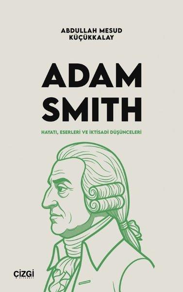 Adam Smith: Hayatı, Eserleri ve İktisadi Düşünceleri | Çizgi Kitabevi (İnce Kapak)  - Resim 1