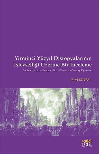 Yirminci Yuzyıl Distopyalarının İşlevselliği Üzerine Bir İnceleme | Eskiyeni Yayınları (İnce Kapak)  - Resim 1