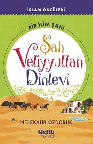Şah Veliyyullah Dihlevi Bir İlim Şahı - İslam Öncüleri | Çelik Yayınevi (İnce Kapak)  - Resim 1