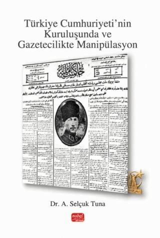 Türkiye Cumhuriyeti’nin Kuruluşunda ve Gazetecilikte Manipülasyon | Nobel Bilimsel Eserler (Ciltsiz)  - Resim 1
