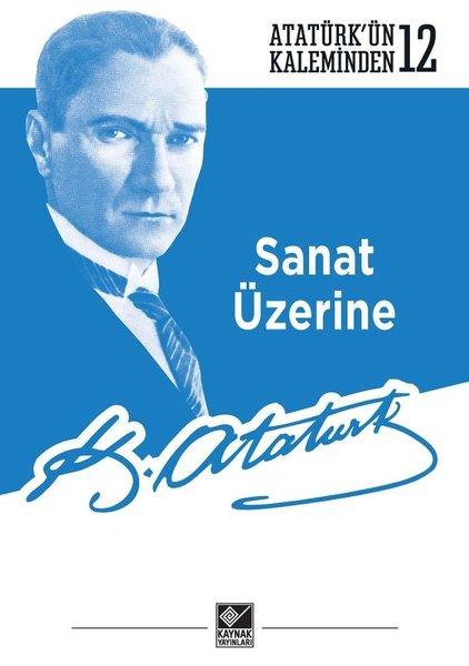 Sanat Üzerine - Atatürk'ün Kaleminden 12 | Kaynak Yayınları (İnce Kapak)  - Resim 1
