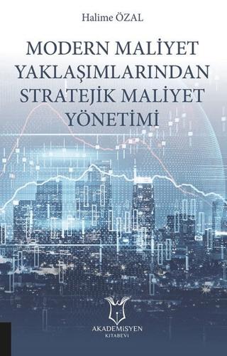 Modern Maliyet Yaklaşımlarından Stratejik Maliyet Yönetimi | Akademisyen Kitabevi (Ciltsiz)  - Resim 1