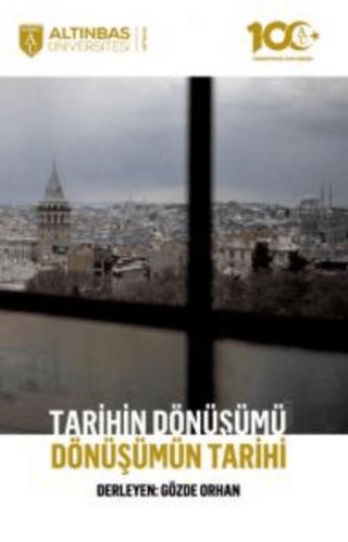 Tarihin Dönüşümü, Dönüşümün Tarihi | Altınbaş Üniversitesi Yayınları (Ciltsiz)  - Resim 1