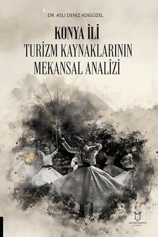 Konya İli Turizm Kaynaklarının Mekansal Analizi | Akademisyen Kitabevi (Ciltsiz)  - Resim 1