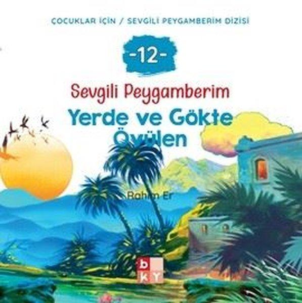 Yerde ve Gökte Övülen - Sevgili Peygamberim 12 | Babıali Kültür - BKY (İnce Kapak)  - Resim 1