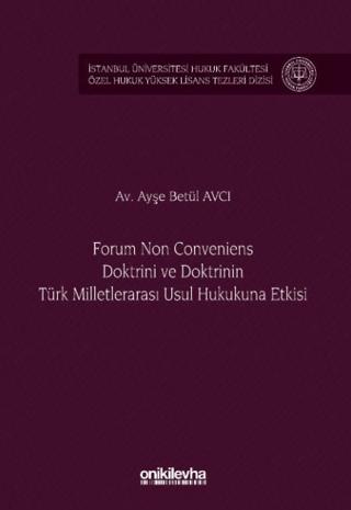 Forum Non Conveniens Doktrini ve Doktrinin Türk Milletlerarası Usul Hukukuna Etkisi