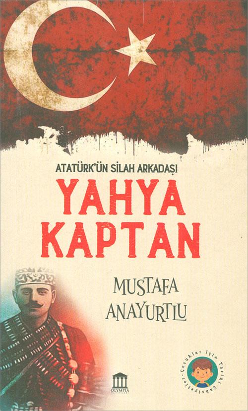 Atatürk’ün Silah Arkadaşı Yahya Kaptan - Mustafa Anayurtlu - Anayurt Yayınları