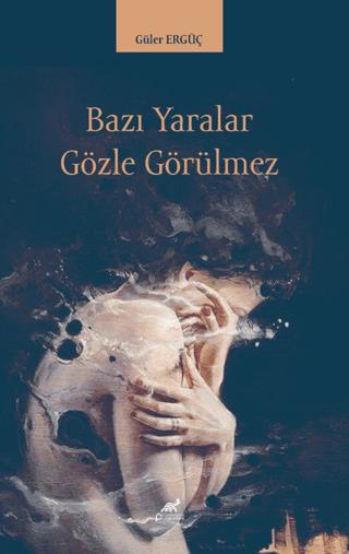 Bazı Yaralar Gözle Görülmez | Paradigma Akademi Yayınları (Ciltsiz)  - Resim 1