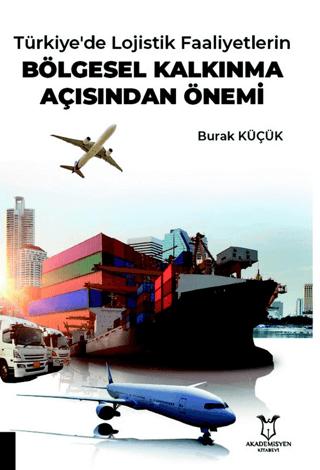 Türkiye'de Lojistik Faaliyetlerin Bölgesel Kalkınma Açısından Önemi | Akademisyen Kitabevi (Ciltsiz)  - Resim 1