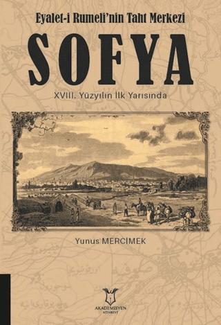 Eyalet-i Rumeli'nin Taht Merkezi Sofya 18. Yüzyılın İlk Yarısında | Akademisyen Kitabevi (Ciltsiz)  - Resim 1