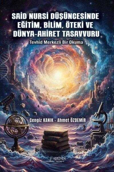 Said Nursi Düşüncesinde Eğitim Bilim Öteki ve Dünya - Ahiret Tasavvuru - Tevhid Merkezli Bir Okuma | Serüven Yayınevi (İnce Kapak)  - Resim 1