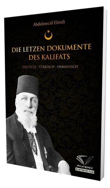 Die Letzen Dokumente Des Kalifats: Deutsch - Turkisch - Osmanisch | Im Auftrag Des Islam (İnce Kapak)  - Resim 1