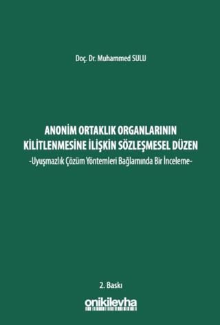 Anonim Ortaklık Organlarının Kilitlenmesine İlişkin Sözleşmesel Düzen -Uyuşmazlık Çözüm Yöntemleri Bağlamında Bir İnceleme-