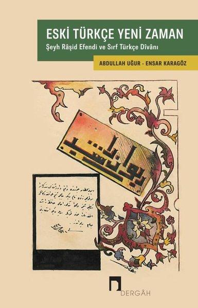 Eski Türkçe Yeni Zaman - Şeyh Raşid Efendi ve Sırf Türkçe Divanı | Dergah Yayınları (İnce Kapak)  - Resim 1