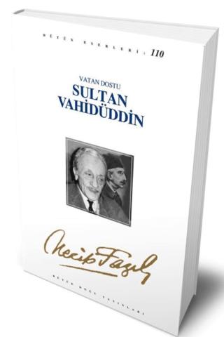 Vatan Dostu Sultan Vahidüddin : 90 - Necip Fazıl Bütün Eserleri | Büyük Doğu Yayınları (Ciltsiz)  - Resim 1