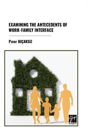 Examınıng The Antecedents Of Work-Famıly Interface | Gazi Kitabevi (Ciltsiz)  - Resim 1