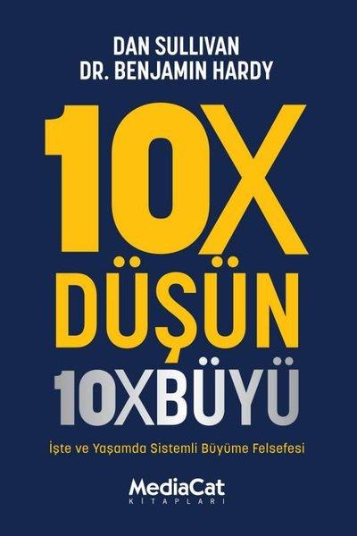 10X Düşün 10X Büyü - İşte ve Yaşamda Sistemli Büyüme Felsefesi | MediaCat Yayıncılık (İnce Kapak)  - Resim 1