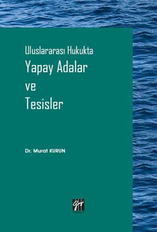 Uluslararası Hukukta Yapay Adalar ve Tesisler | Gazi Kitabevi (Ciltsiz)  - Resim 1