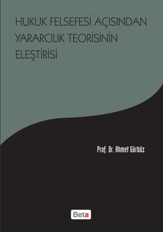 Hukuk Felsefesi Açısından Yararcılık Teorisinin Eleştirisi | Beta Yayınevi (Ciltsiz)  - Resim 1