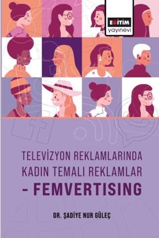 Televizyon Reklamlarında Kadın Temalı Reklamlar-Femvertising | Eğitim Yayınevi - Bilimsel Eserler (Ciltsiz)  - Resim 1