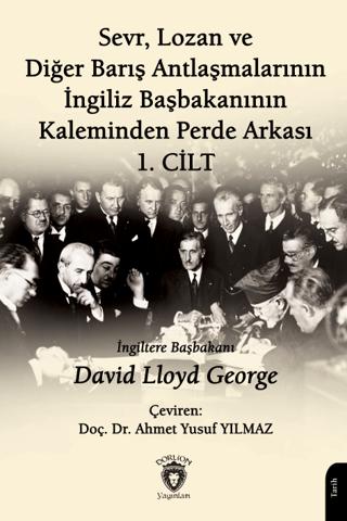 Sevr, Lozan ve Diğer Barış Antlaşmalarının İngiliz Başbakanının Kaleminden Perde Arkası 1. Cilt | Dorlion Yayınları (Ciltsiz)  - Resim 1