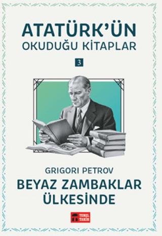 Beyaz Zambaklar Ülkesinde - Atatürk'ün Okuduğu Kitaplar 3