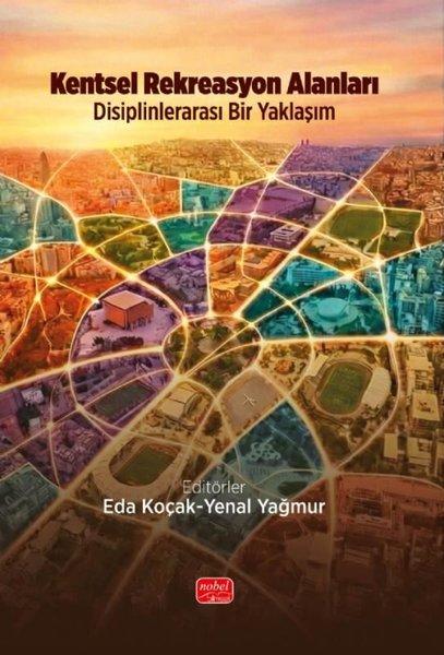 Kentsel Rekreasyon Alanları - Disiplinlerarası Bir Yaklaşım | Nobel Bilimsel Eserler (İnce Kapak)  - Resim 1