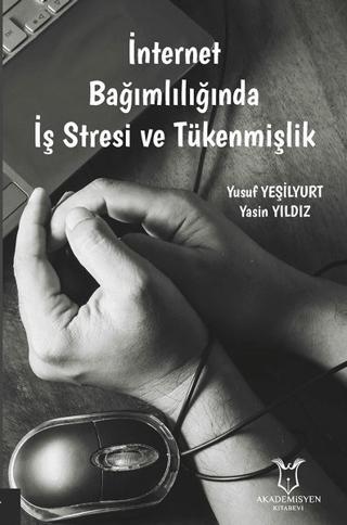 İnternet Bağımlılığında İş Stresi ve Tükenmişlik | Akademisyen Kitabevi (Ciltsiz)  - Resim 1
