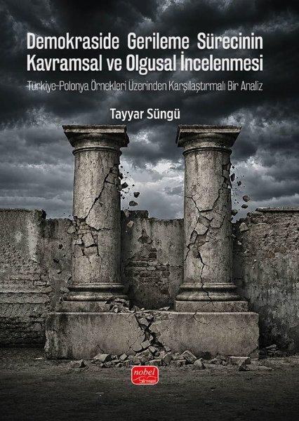 Demokraside Gerileme Sürecinin Kavramsal ve Olgusal İncelenmesi - Türkiye - Polonya Örnekleri Üzerin | Nobel Bilimsel Eserler (İnce Kapak)  - Resim 1