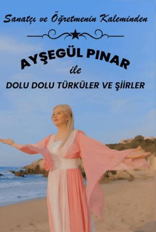 Sanatçı ve Öğretmenin Kaleminden - Ayşegül Pınar ile Dolu Dolu Şiirler ve Türküler | Ateş Yayınları (Ciltsiz)  - Resim 1