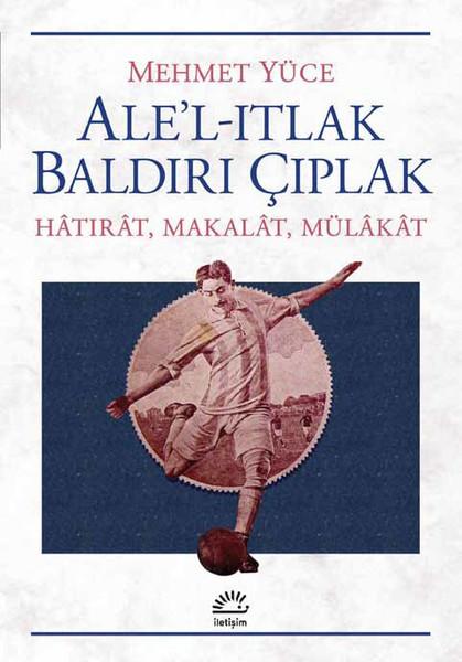 Ale'l-Itlak Baldırı Çıplak | İletişim Yayınları (İnce Kapak)  - Resim 1