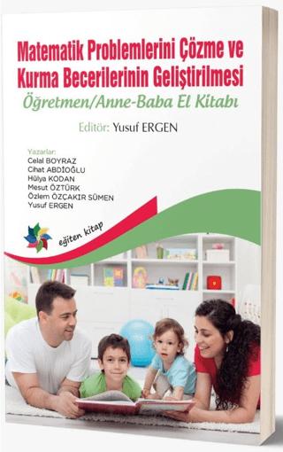 Matematik Problemlerini Çözme ve Kurma Becerilerinin Geliştirilmesi: Öğretmen - Anne-Baba El Kitabı