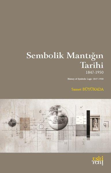 Sembolik Mantığın Tarihi 1847 - 1950 | Eskiyeni Yayınları (İnce Kapak)  - Resim 1
