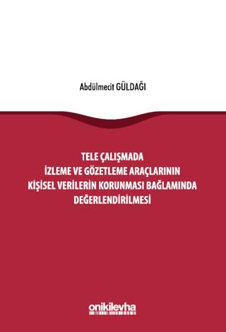 Tele Çalışmada İzleme ve Gözetleme Araçlarının Kişisel Verilerin Korunması Bağlamında Değerlendirilmesi