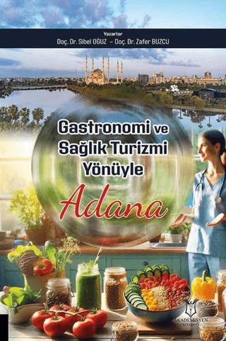 Gastronomi ve Sağlık Turizmi Yönüyle Adana | Akademisyen Kitabevi (Ciltsiz)  - Resim 1