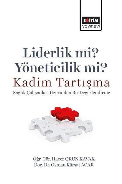 Liderlik mi? Yöneticilik mi? Kadim Tartışma - Sağlık Çalışanları Üzerinden Bir Değerlendirme | Eğitim Yayınevi (İnce Kapak)  - Resim 1