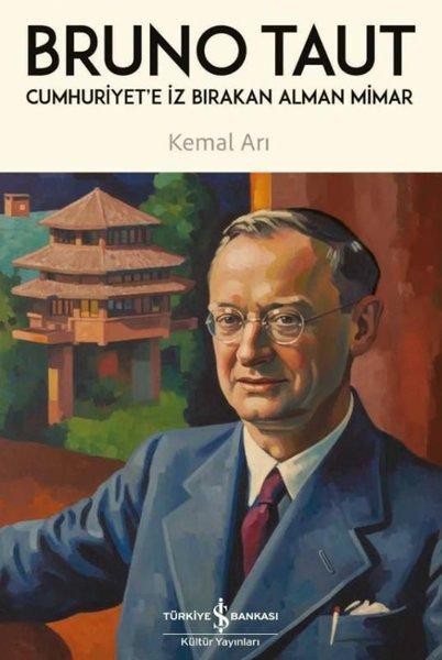 Bruno Taut: Cumhuriyet'e İz Bırakan Alman Mimar | İş Bankası Kültür Yayınları (İnce Kapak)  - Resim 1