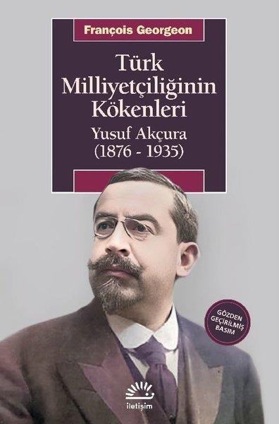 Türk Milliyetçiliğinin Kökenleri: Yusuf Akçura (1876 - 1935) | İletişim Yayınları (İnce Kapak)  - Resim 1