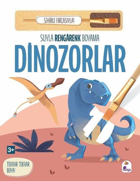 Dinozorlar - Suyla Rengarenk Boyama - Sihirli Fırçasıyla! | İndigo Çocuk (Ciltli)  - Resim 1