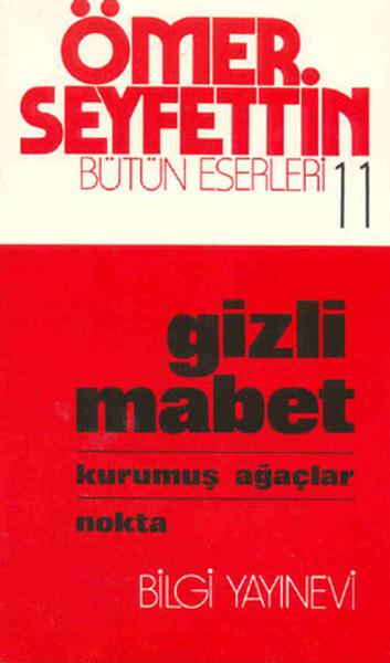Gizli Mabet - Kurumuş Ağaçlar / Nokta | Bilgi Yayınevi - Ömer Seyfettin  Bütün Eserleri Dizisi (İnce Kapak)  - Resim 1