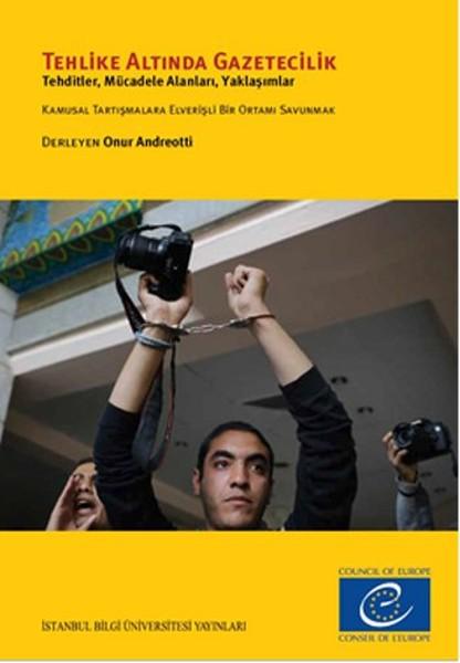 Tehlike Altında Gazetecilik | İstanbul Bilgi Üniv.Yayınları - İnsan Hakları Hukuku Çalışmaları Dizisi (İnce Kapak)  - Resim 1