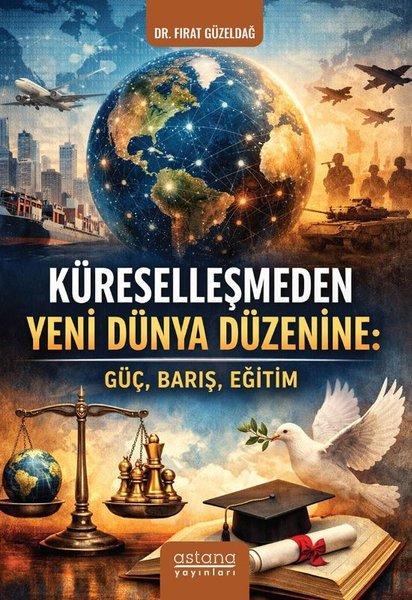 Küreselleşmeden Yeni Dünya Düzenine: Güç, Barış, Eğitim | Astana Yayınları (İnce Kapak)  - Resim 1