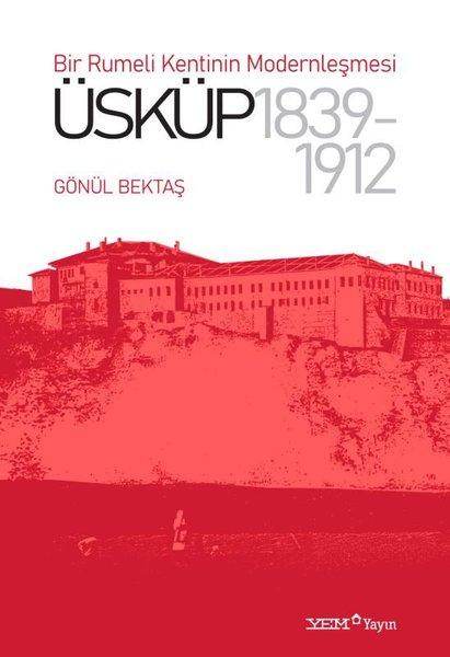 Üsküp 1839-1912: Bir Rumeli Kentinin Modernleşmesi | YEM Yayın (İnce Kapak)  - Resim 1